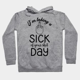 I'm taking a Sick of Your Shit Day (Black Text) Hoodie